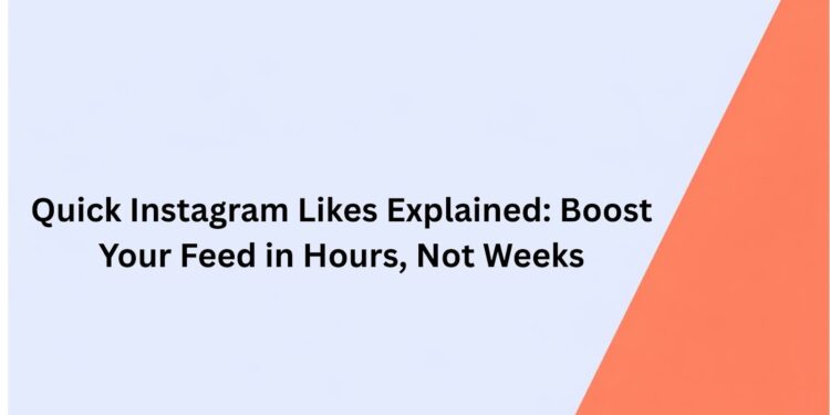 Quick Instagram Likes Explained: Boost Your Feed in Hours, Not Weeks