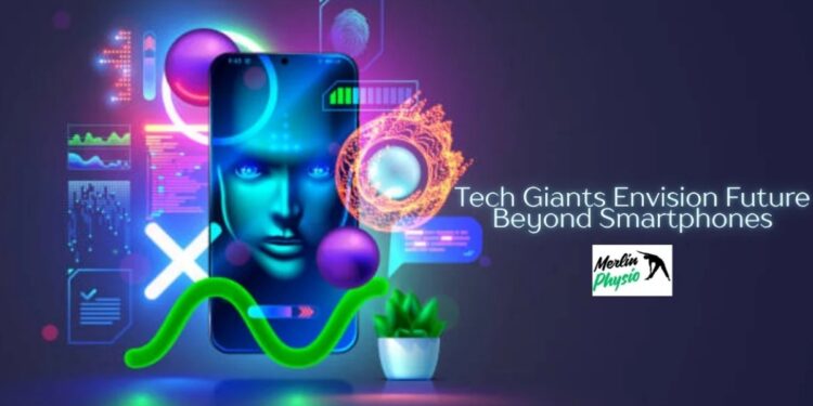 tech giants envision future beyond smartphones