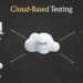 Cloud Testing Explained Everything You Need to Know
